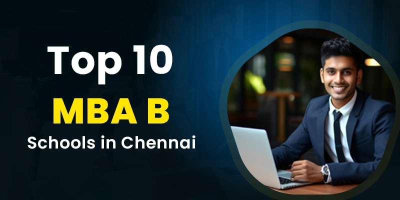 Top 10 MBA B Schools in Chennai