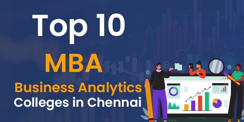 Top 10 MBA Business Analytics Colleges in Chennai