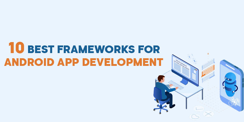 10 Best Frameworks for Android App Development