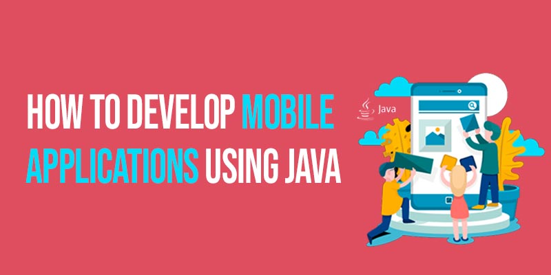 How to develop mobile applications using JAVA