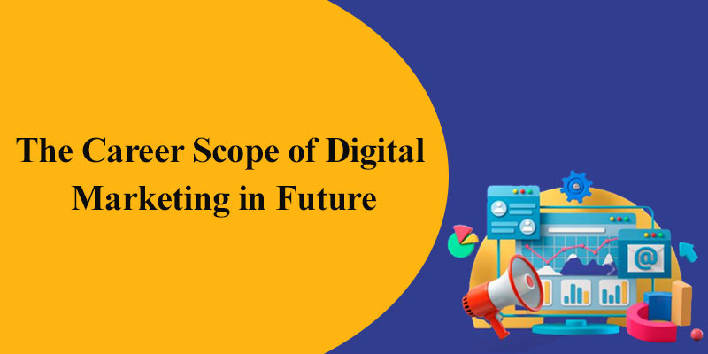 The Career Scope of Digital Marketing in Future