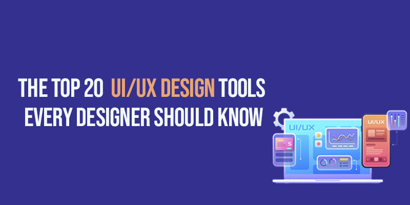 The top 20 UI/UX Design Tools Every Designer Should Know