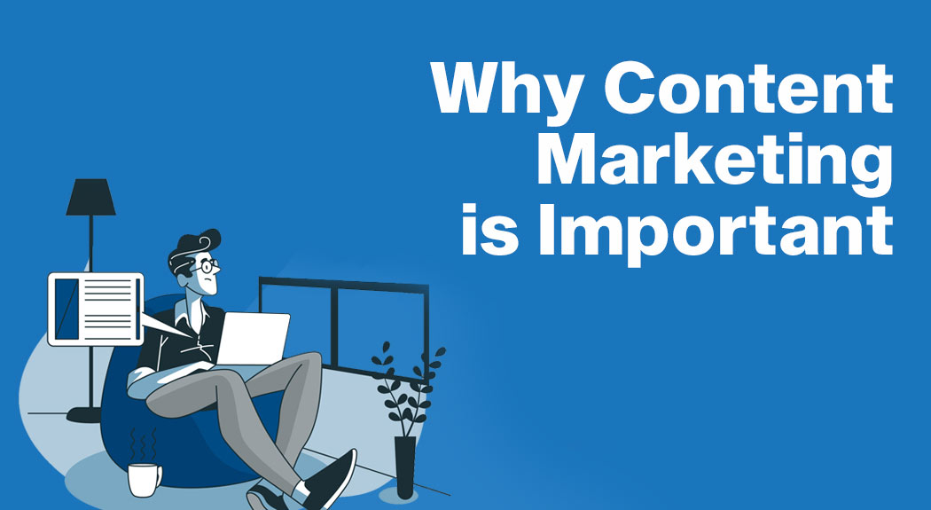 Why Content Marketing Is Important